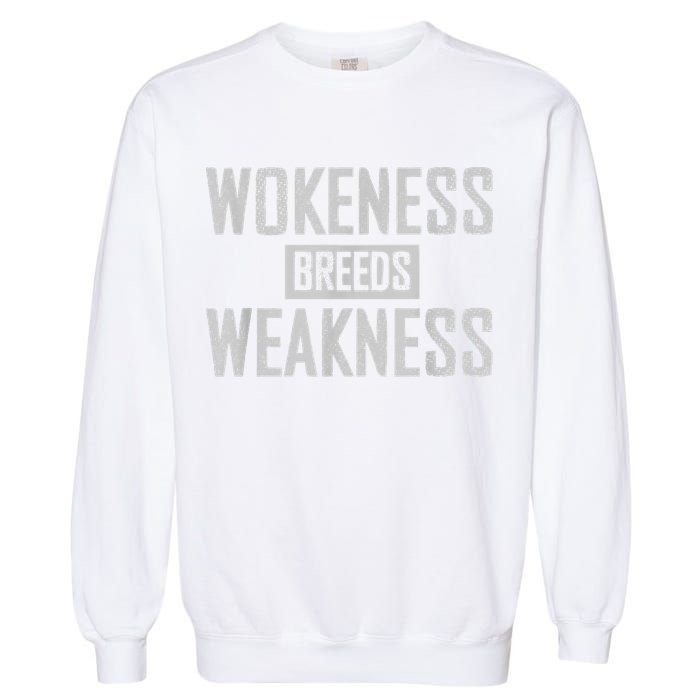 Wokeness Breeds Weakness Garment-Dyed Sweatshirt