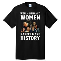 Well Behaved Women Rarely Make History Kamala Harris 2024 Tall T-Shirt