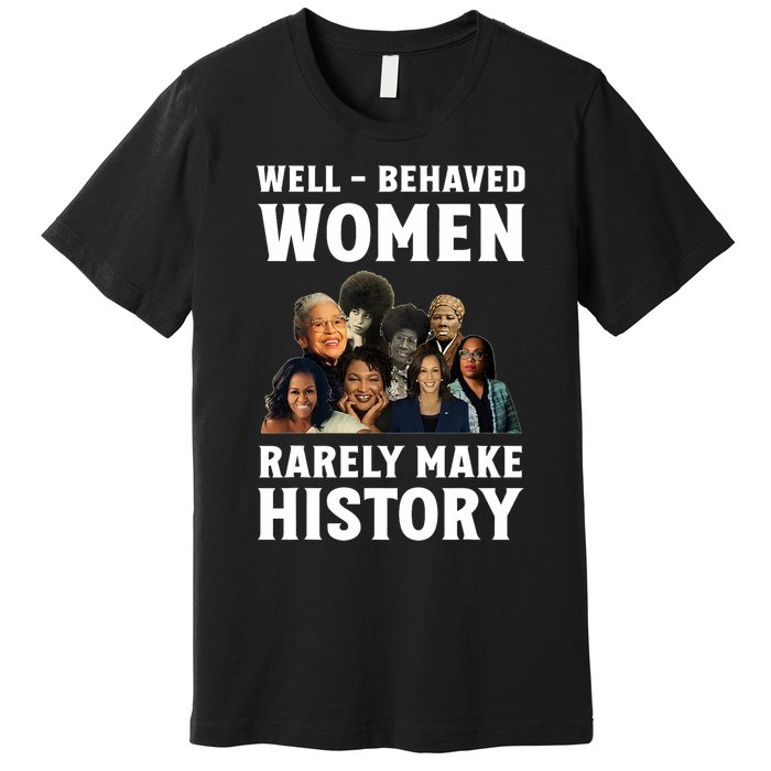 Well Behaved Women Rarely Make History Kamala Harris 2024 Premium T-Shirt