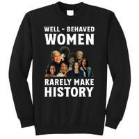 Well Behaved Women Rarely Make History Kamala Harris 2024 Tall Sweatshirt