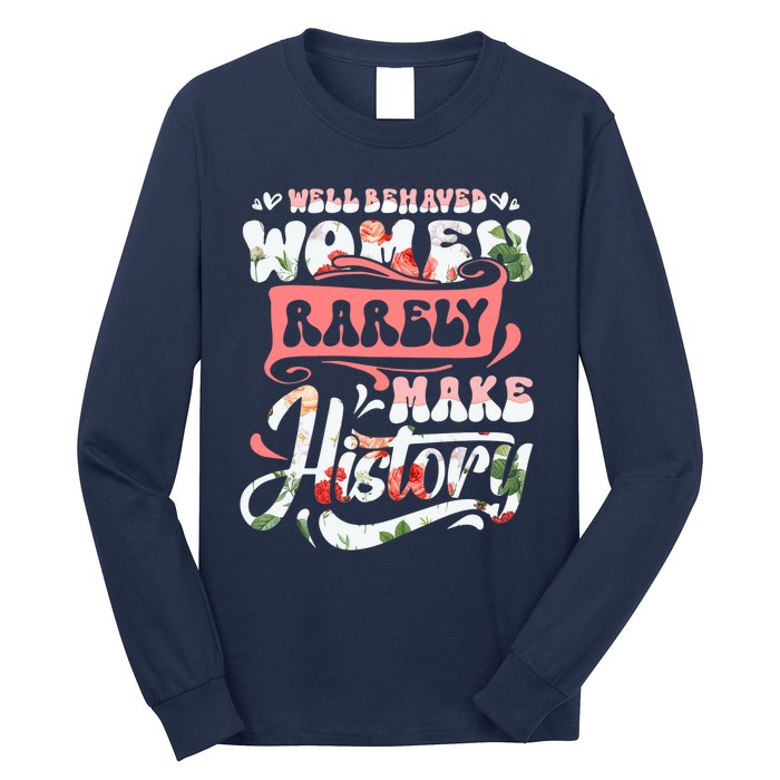 Well Behaved Wo Rarely Make History Funny Mothers Day Long Sleeve Shirt