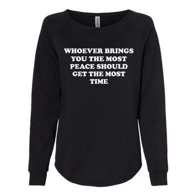 Whoever Brings You The Most Peace Should Get The Most Time Womens California Wash Sweatshirt