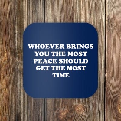 Whoever Brings You The Most Peace Should Get The Most Time Coaster