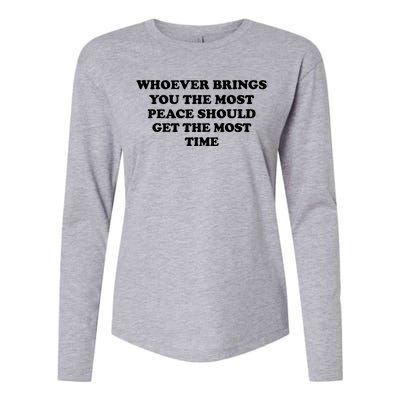 Whoever Brings You The Most Peace Should Get The Most Time Womens Cotton Relaxed Long Sleeve T-Shirt