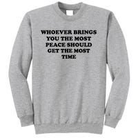 Whoever Brings You The Most Peace Should Get The Most Time Sweatshirt