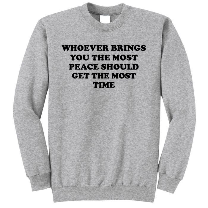 Whoever Brings You The Most Peace Should Get The Most Time Sweatshirt