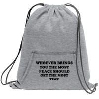 Whoever Brings You The Most Peace Should Get The Most Time Sweatshirt Cinch Pack Bag