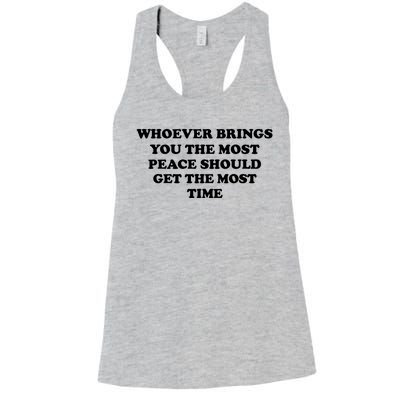 Whoever Brings You The Most Peace Should Get The Most Time Women's Racerback Tank