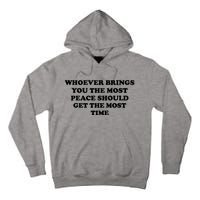 Whoever Brings You The Most Peace Should Get The Most Time Tall Hoodie