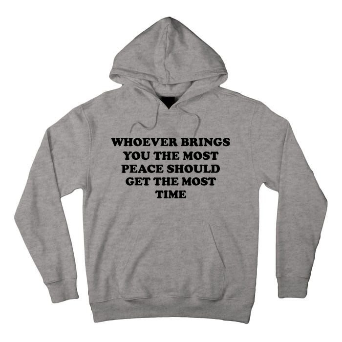 Whoever Brings You The Most Peace Should Get The Most Time Tall Hoodie