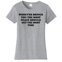 Whoever Brings You The Most Peace Should Get The Most Time Women's T-Shirt