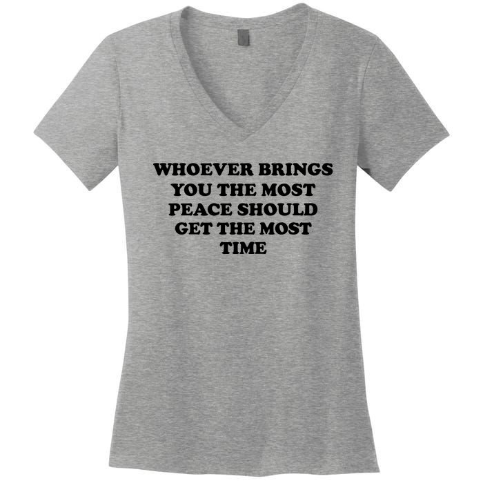 Whoever Brings You The Most Peace Should Get The Most Time Women's V-Neck T-Shirt