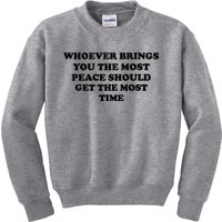 Whoever Brings You The Most Peace Should Get The Most Time Kids Sweatshirt