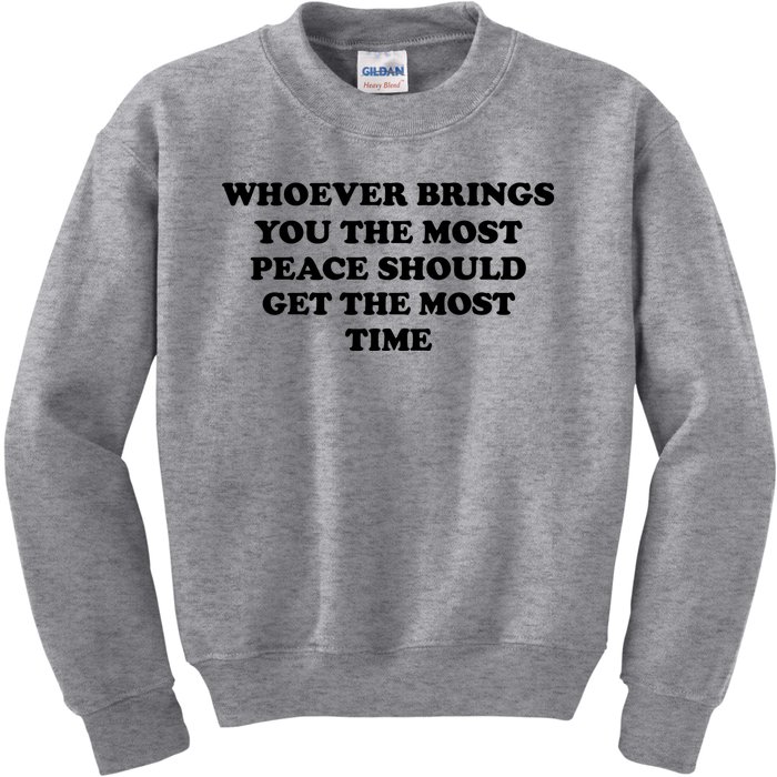 Whoever Brings You The Most Peace Should Get The Most Time Kids Sweatshirt