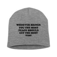 Whoever Brings You The Most Peace Should Get The Most Time Short Acrylic Beanie