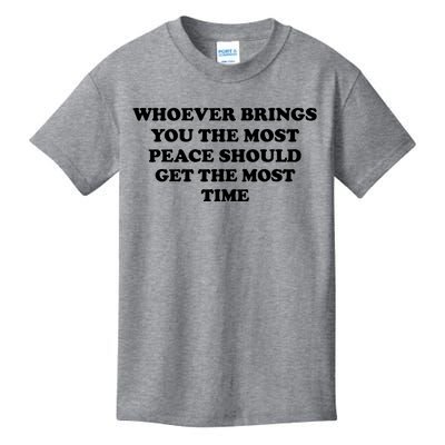 Whoever Brings You The Most Peace Should Get The Most Time Kids T-Shirt