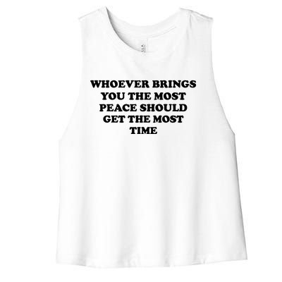 Whoever Brings You The Most Peace Should Get The Most Time Women's Racerback Cropped Tank