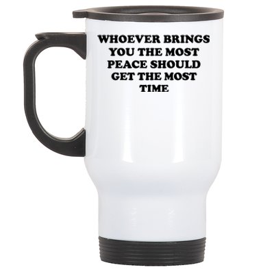 Whoever Brings You The Most Peace Should Get The Most Time Stainless Steel Travel Mug