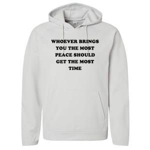 Whoever Brings You The Most Peace Should Get The Most Time Performance Fleece Hoodie