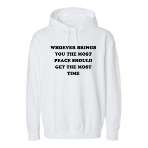 Whoever Brings You The Most Peace Should Get The Most Time Garment-Dyed Fleece Hoodie