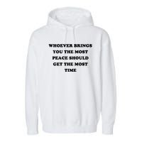 Whoever Brings You The Most Peace Should Get The Most Time Garment-Dyed Fleece Hoodie