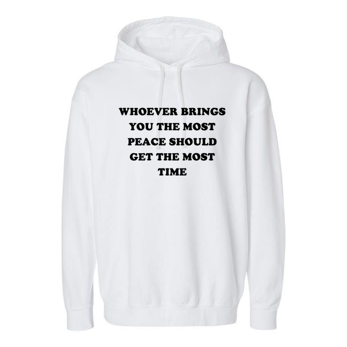 Whoever Brings You The Most Peace Should Get The Most Time Garment-Dyed Fleece Hoodie