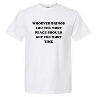 Whoever Brings You The Most Peace Should Get The Most Time Garment-Dyed Heavyweight T-Shirt