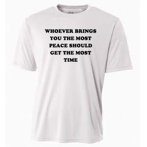 Whoever Brings You The Most Peace Should Get The Most Time Cooling Performance Crew T-Shirt