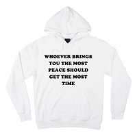 Whoever Brings You The Most Peace Should Get The Most Time Hoodie