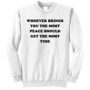 Whoever Brings You The Most Peace Should Get The Most Time Sweatshirt