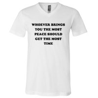 Whoever Brings You The Most Peace Should Get The Most Time V-Neck T-Shirt