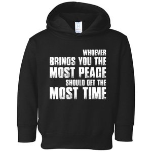 Whoever Brings You The Most Peace Should Get The Most Time Toddler Hoodie