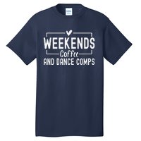 Weekends Coffee And Dance Comps Mothers Day Dance Mom Women Tall T-Shirt