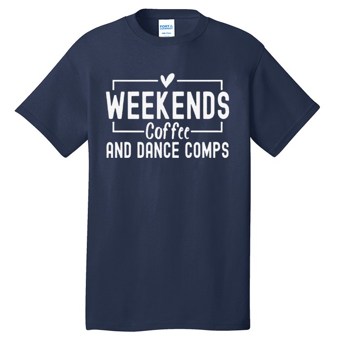 Weekends Coffee And Dance Comps Mothers Day Dance Mom Women Tall T-Shirt