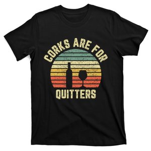 Wine Corks Are For Quitters Wine Gift Idea T-Shirt