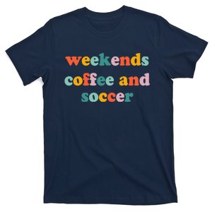 Weekends Coffee And Soccer Soccer Auntie Soccer Mom T-Shirt