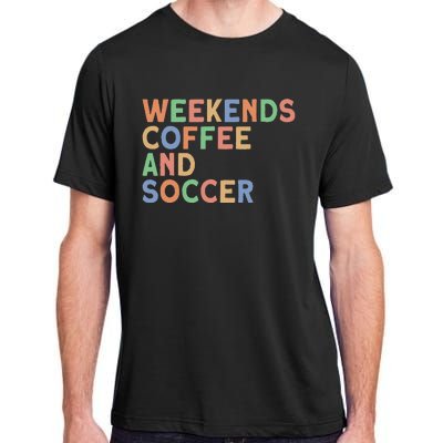 Weekends Coffee And Soccer Soccer Mom Adult ChromaSoft Performance T-Shirt