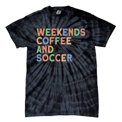 Weekends Coffee And Soccer Soccer Mom Tie-Dye T-Shirt