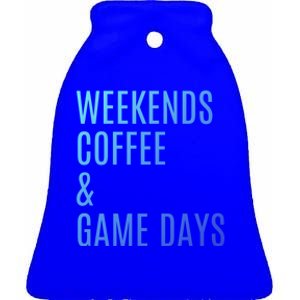 Weekends Coffee And Game Days Football Baseball Soccer Mom Great Gift Ceramic Bell Ornament