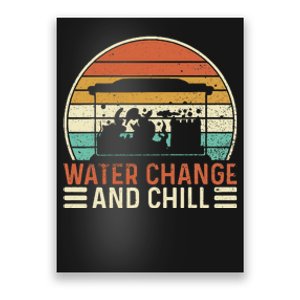 Water Change And Chill Fish Tank Lover Funny Aquarist Poster