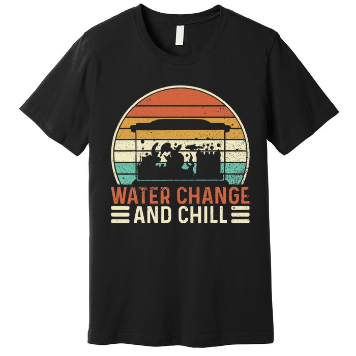 Water Change And Chill Fish Tank Lover Funny Aquarist Premium T-Shirt