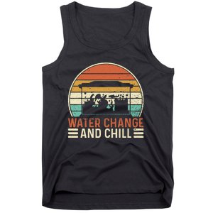 Water Change And Chill Fish Tank Lover Funny Aquarist Tank Top