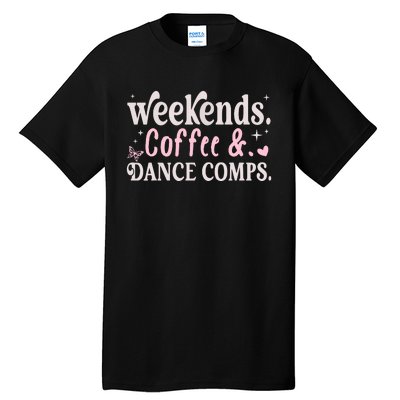 Weekends Coffee And Dance Comps Mothers Day Dance Mom Women Tall T-Shirt