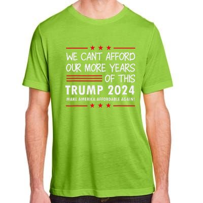 We Can’T Afford Our More Years Of This Funny Election 2024 Adult ChromaSoft Performance T-Shirt