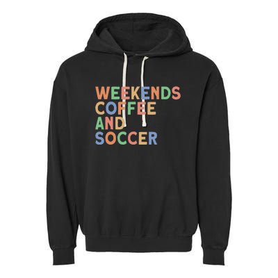 Weekends Coffee And Soccer Mom Garment-Dyed Fleece Hoodie