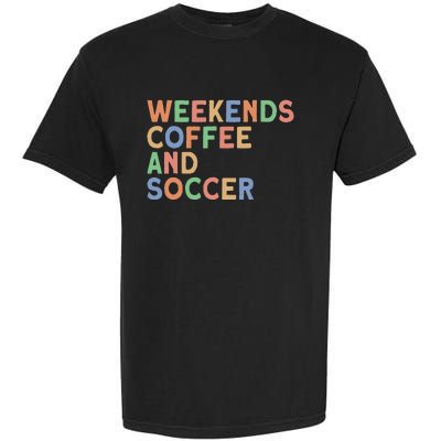 Weekends Coffee And Soccer Mom Garment-Dyed Heavyweight T-Shirt