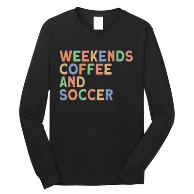 Weekends Coffee And Soccer Mom Long Sleeve Shirt