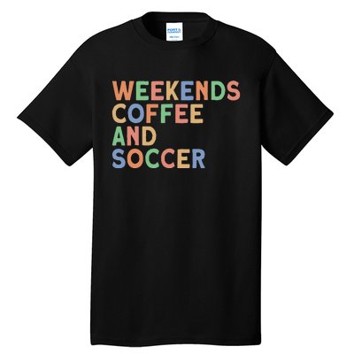 Weekends Coffee And Soccer Mom Tall T-Shirt