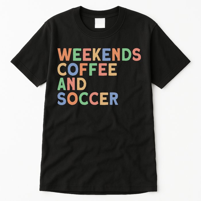 Weekends Coffee And Soccer Mom Tall T-Shirt