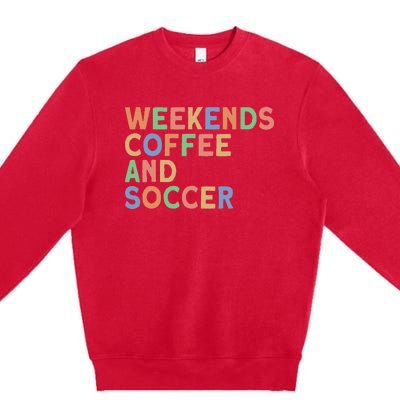 Weekends Coffee And Soccer Mom Premium Crewneck Sweatshirt